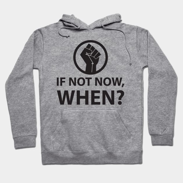 If Not Now, When? Protest Resist Shirts and Hoodies Hoodie by UrbanLifeApparel